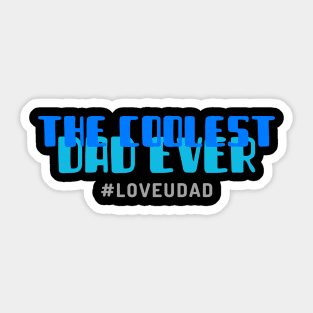 THE COOLEST DAD EVER Sticker